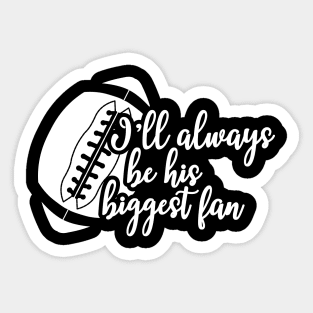 Football fan - I'll always be his biggest fan Sticker